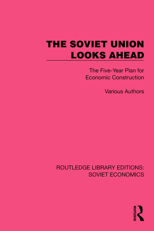 The Soviet Union Looks Ahead (The Five-Year Plan for Economic Construction) by Various authors, 9781032486383