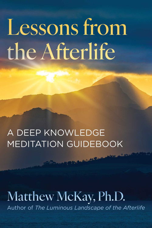 Lessons from the Afterlife (A Deep Knowledge Meditation Guidebook) by Matthew McKay, 9781644119402