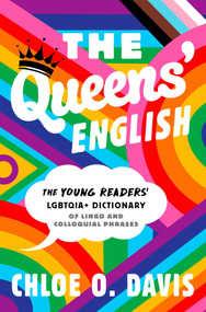 The Queens' English (The Young Readers' LGBTQIA+ Dictionary of Lingo and Colloquial Phrases) by Chloe O. Davis, 9781665926867