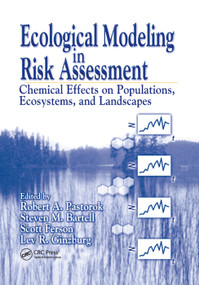 Ecological Modeling in Risk Assessment (Chemical Effects on Populations, Ecosystems, and Landscapes) by Robert A. Pastorok, Steven M. Bartell, Scott Ferson, Lev R. Ginzburg, 9780367396800