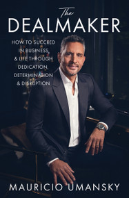 The Dealmaker (How to Succeed in Business & Life Through Dedication, Determination & Disruption) - 9781668010655 by Mauricio Umansky