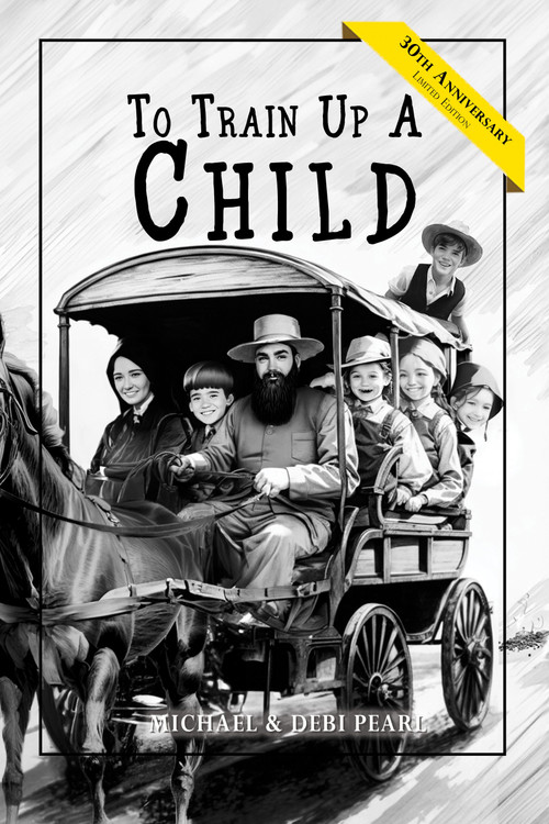 To Train Up a Child - 30th Anniversary Edition by Michael & Debi Pearl, 9781616441487