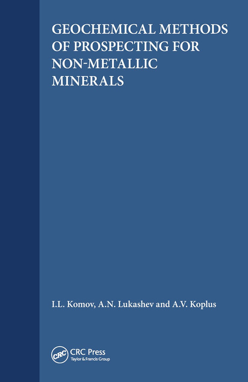 Geochemical Methods of Prospecting for Non-Metallic Minerals by I.L. Komov, A.N. Lukashev, A.V. Koplus, 9780367449599
