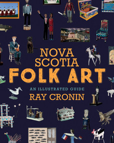 Nova Scotia Folk Art (An Illustrated Guide) by Ray Cronin, 9781771088343