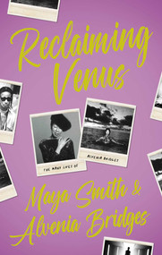 Reclaiming Venus: The Many Lives of Alvenia Bridges by Alvenia Bridges, Maya Smith, 9781998076703