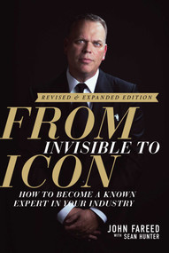 From Invisible to Icon (How to Become a Known Expert in Your Industry) by John Fareed, Sean Hunter, 9798888454565