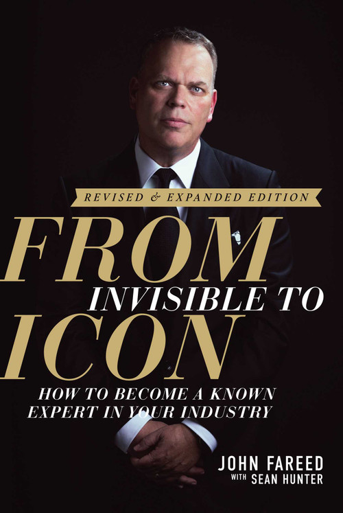 From Invisible to Icon (How to Become a Known Expert in Your Industry) by John Fareed, Sean Hunter, 9798888454565