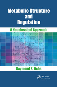 Metabolic Structure and Regulation (A Neoclassical Approach) by Raymond S. Ochs, 9780367503000