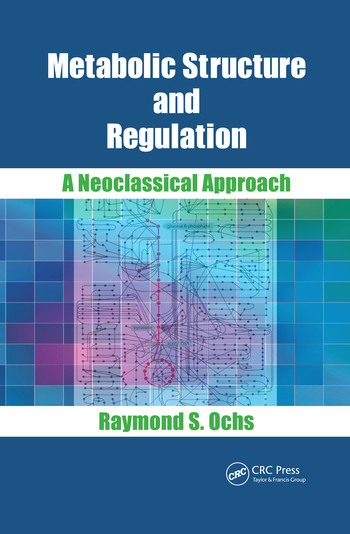 Metabolic Structure and Regulation (A Neoclassical Approach) by Raymond S. Ochs, 9780367503000