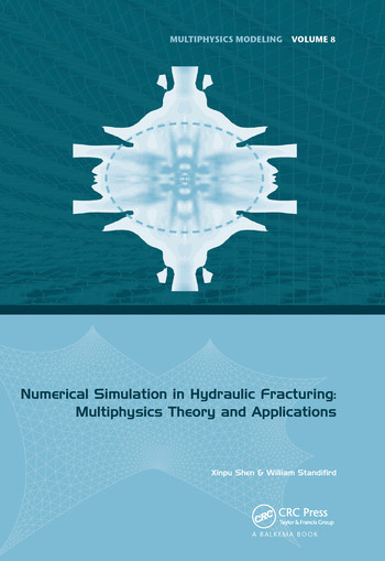 Numerical Simulation in Hydraulic Fracturing: Multiphysics Theory and Applications by Xinpu Shen, William Standifird, 9780367573812