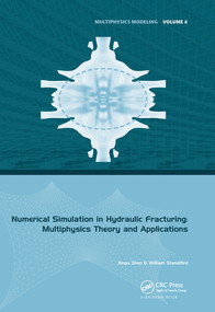 Numerical Simulation in Hydraulic Fracturing: Multiphysics Theory and Applications by Xinpu Shen, William Standifird, 9780367573812