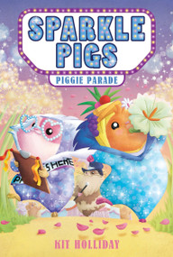Sparkle Pigs #2: Piggie Parade by Kit Holliday, Dizzy Devil Designs, 9780063323407