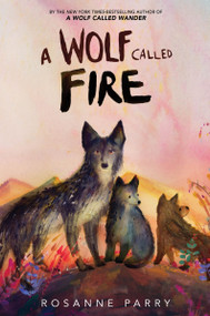 A Wolf Called Fire (A Voice of the Wilderness Novel) by Rosanne Parry, Mónica Armiño, 9780063415133