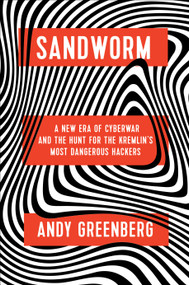 Sandworm (A New Era of Cyberwar and the Hunt for the Kremlin's Most Dangerous Hackers) by Andy Greenberg, 9780385544405