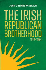 The Irish Republican Brotherhood 1914 - 1924 by John O'Beirne Ranelagh, 9781785374944