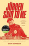 Jurgen Said to Me (Jurgen Klopp, Liverpool and the Remaking of a City) by Dan Morgan, 9781801509237
