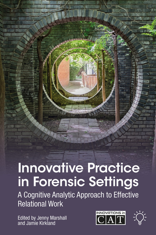Innovative Practice in Forensic Settings (A Cognitive Analytic Approach to Effective Relational Work) by Jamie Kirkland, Jenny Marshall, 9781803883366