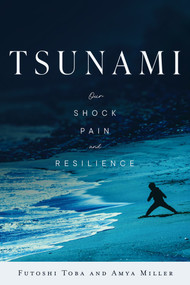 TSUNAMI (Our Shock, Pain, and Resilience) by Futoshi Toba, Amya Miller, 9781920850265