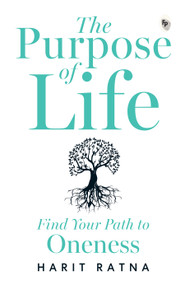 The Purpose of Life: Find Your Path to Oneness by Harit Ratna, 9789362144126