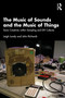 The Music of Sounds and the Music of Things (Sonic Creativity Within Sampling and DIY Cultures) by Leigh Landy, John Richards, 9781032741741