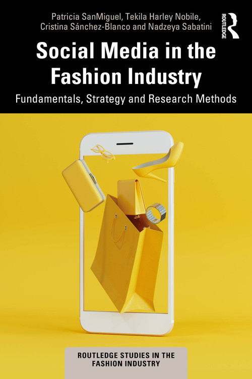 Social Media in the Fashion Industry (Fundamentals, Strategy and Research Methods) by Patricia SanMiguel, Tekila Harley Nobile, Cristina Sánchez-Blanco, Nadzeya Sabatini, 9781032826578