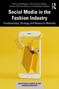 Social Media in the Fashion Industry (Fundamentals, Strategy and Research Methods) by Patricia SanMiguel, Tekila Harley Nobile, Cristina Sánchez-Blanco, Nadzeya Sabatini, 9781032826578