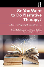 So You Want to Do Narrative Therapy? (Letters to an Aspiring Narrative Therapist) by Sanni Paljakka, Tom Stone Carlson, 9781032755120