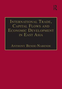 International Trade, Capital Flows and Economic Development in East Asia (The Challenge in the 21st Century) - 9781138277601 by Anthony Bende-Nabende, 9781138277601