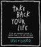 Take Back Your Life (A 40-Day Interactive Journey to Thinking Right So You Can Live Right) by Levi Lusko, 9780785232766