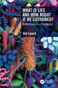 What Is Life and How Might It Be Sustained? (Reflections in a Pandemic) - 9781032275475 by Jim Lynch, 9781032275475