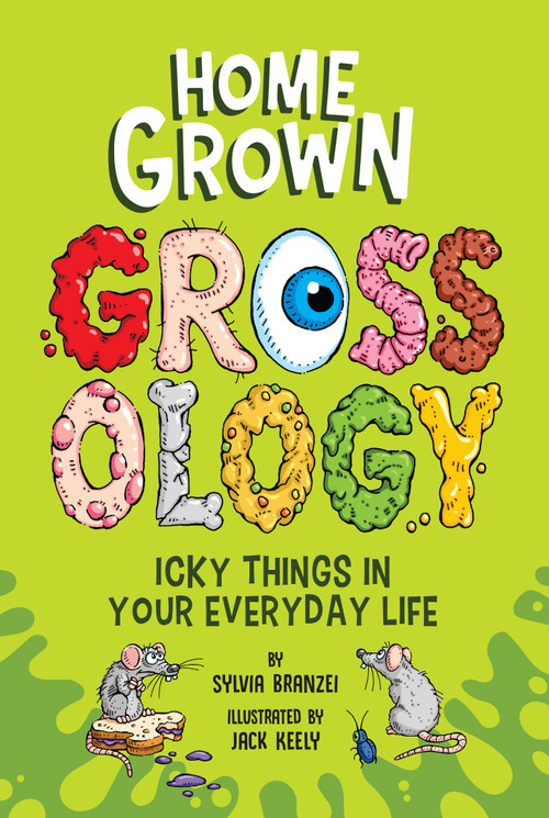Homegrown Grossology (Icky Things in Your Everyday Life) by Sylvia Branzei, Jack Keely, 9780593752418