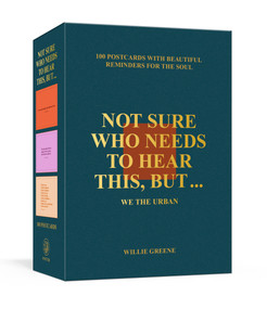 Not Sure Who Needs to Hear This, But . . . : WE THE URBAN (100 Postcards with Beautiful Reminders for the Soul) by Willie Greene, 9780593796221
