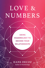 Love and Numbers (Using Numerology to Decode Your Relationships) by Hans Decoz, 9780593330555