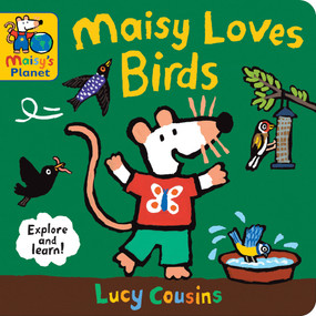 Maisy Loves Birds: A Maisy's Planet Book (A Maisy's Planet Book (Educational Board Book About Birds in Springtime - For Toddlers and Kids Ages 1-3)) by Lucy Cousins, Lucy Cousins, 9781536236620