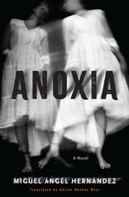 Anoxia (A Novel) by Miguel Ángel Hernández, Adrian Nathan West, 9781635424584