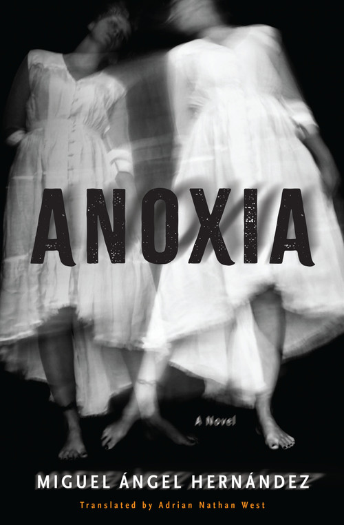 Anoxia (A Novel) by Miguel Ángel Hernández, Adrian Nathan West, 9781635424584