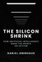 The Silicon Shrink (How Artificial Intelligence Made the World an Asylum) by Daniel Oberhaus, 9780262049351