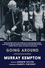 Going Around (Selected Journalism) by Murray Kempton, Andrew Holter, Andrew Holter, Darryl Pinckney, 9781644214510