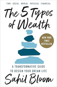 The 5 Types of Wealth (A Transformative Guide to Design Your Dream Life) by Sahil Bloom, 9780593723180
