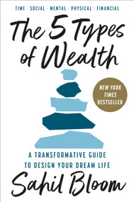 The 5 Types of Wealth (A Transformative Guide to Design Your Dream Life) by Sahil Bloom, 9780593723180