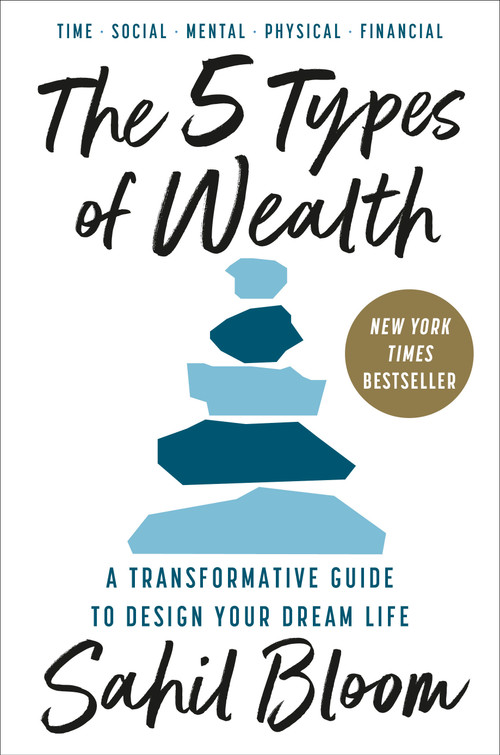 The 5 Types of Wealth (A Transformative Guide to Design Your Dream Life) by Sahil Bloom, 9780593723180