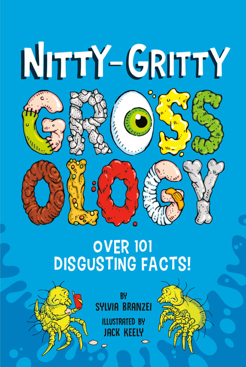 Nitty-Gritty Grossology (Over 101 Disgusting Facts!) by Sylvia Branzei, Jack Keely, 9780593752432