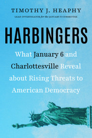 Harbingers (What January 6 and Charlottesville Reveal About Rising Threats to American Democracy) by Timothy J. Heaphy, 9781586424015