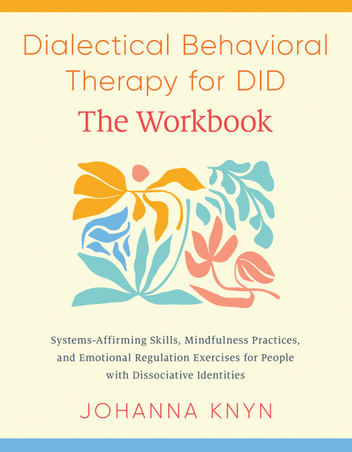 Dialectical Behavioral Therapy for DID--The Workbook by Johanna Knyn, 9798889842415