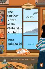 The Curious Kitten at the Chibineko Kitchen (The beloved Japanese bestseller about a magical restaurant that will nourish your soul) by Yuta Takahashi, Cat Anderson, 9780143138617