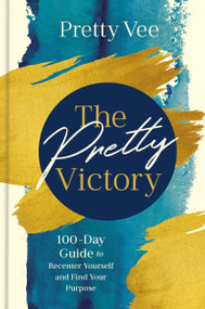 The Pretty Victory (100-Day Guide to Recenter Yourself and Find Your Purpose; A Devotional and Guided Journal) by Pretty Vee, 9780593798089