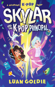 Skylar and the K-Pop Principal by Luan Goldie, 9781536241129