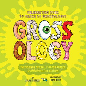 Grossology: The Science of Really Gross Things! (Commemorative Edition: Celebrating Over 30 Years of Grossology!) by Sylvia Branzei, Jack Keely, 9780593889343