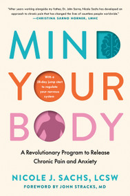 Mind Your Body (A Revolutionary Program to Release Chronic Pain and Anxiety) by Nicole J. Sachs, LCSW, John Stracks, MD, 9780593716939
