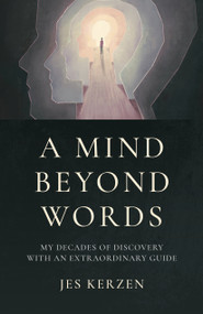A Mind Beyond Words (My Decades of Discovery with an Extraordinary Guide) by Jes Kerzen, 9781803415345